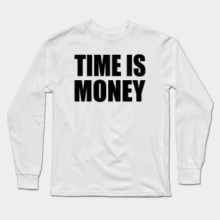 Time is money Long Sleeve T-Shirt